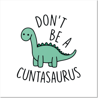 Don't Be A Cuntasaurus Posters and Art